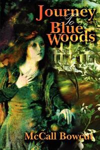 Journey To Blue Woods di McCall Bowcut edito da iUniverse