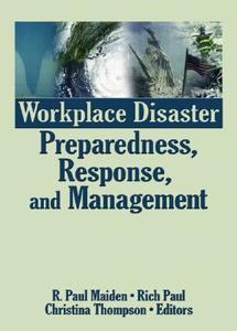 Workplace Disaster Preparedness, Response, and Management di R. Paul Maiden edito da Routledge