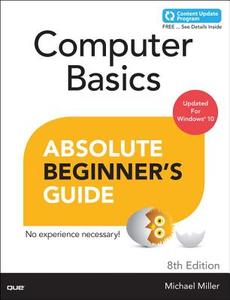 Computer Basics Absolute Beginner's Guide, Windows 10 Edition (includes Content Update Program) di Michael R. Miller edito da Pearson Education (US)