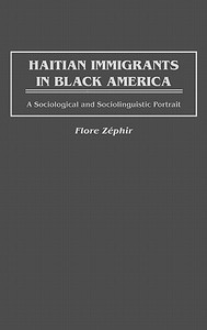 Haitian Immigrants in Black America di Flore Zephir edito da Praeger Publishers