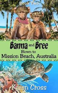 Banna and Bree Blown to Mission Beach, Australia di Mrs Karen Cross edito da Createspace