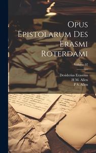 Opus epistolarum des Erasmi Roterdami; Volume 02 di Desiderius Erasmus, P S Allen, H M Allen edito da LEGARE STREET PR