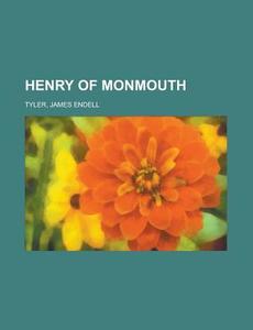 Henry Of Monmouth, Volume 1 di James Endell Tyler edito da Rarebooksclub.com