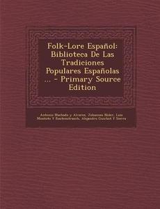 Folk-Lore Espanol: Biblioteca de Las Tradiciones Populares Espanolas ... di Antonio Machado y. Alvarez, Johannes Nider, Luis Montoto y. Rautenstrauch edito da Nabu Press