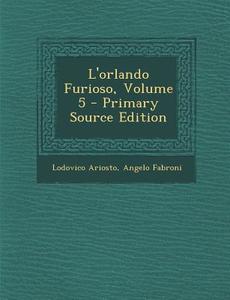 L'Orlando Furioso, Volume 5 di Lodovico Ariosto, Angelo Fabroni edito da Nabu Press