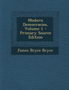 Modern Democracies, Volume 1 di James Bryce Bryce edito da Nabu Press
