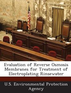 Evaluation Of Reverse Osmosis Membranes For Treatment Of Electroplating Rinsewater edito da Bibliogov