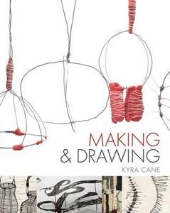 Making And Drawing di Kyra Cane edito da Bloomsbury Publishing Plc