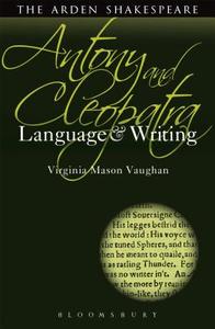 Antony and Cleopatra: Language and Writing di Prof. Virginia Mason Vaughan edito da Bloomsbury Publishing PLC