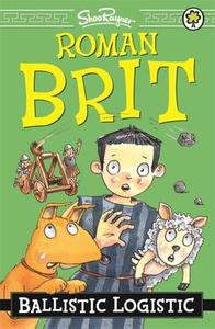 Roman Brit: Ballistic Logistic di Shoo Rayner edito da Hachette Children's Group
