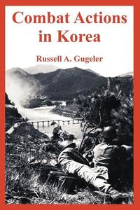 Combat Actions in Korea di Russell A. Gugeler edito da INTL LAW & TAXATION PUBL
