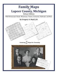 Family Maps of Lapeer County, Michigan di Gregory a. Boyd J. D. edito da Arphax Publishing Co.