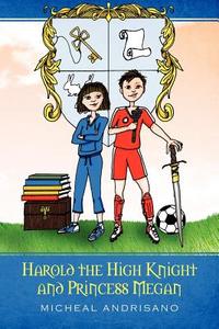 Harold the High Knight and Princess Megan: Harold and Megan di Micheal Andrisano edito da OUTSKIRTS PR