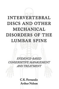Intervertebral Discs and Other Mechanical Disorders of the Lumbar Spine: Evidence-Based Conservative Management and Trea di C. K. Fernando edito da AUTHORHOUSE