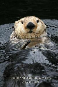 Cute Animal Journal #6: Sea Otter (Blank Pages): 200 Page Journal di Cute Animal edito da Createspace