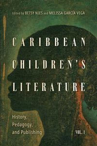 Caribbean Children's Literature, Volume 1 di Betsy Nies edito da University Press Of Mississippi