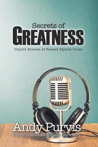 Secrets of Greatness di Andy Purvis edito da XULON PR
