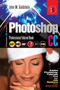 Photoshop CC Professional 79 (Macintosh/Windows): Adobe Photoshop Tutorials Pro for Job Seekers with Shortcuts / Toronto Zoom 5 di John W. Goldstein edito da Createspace