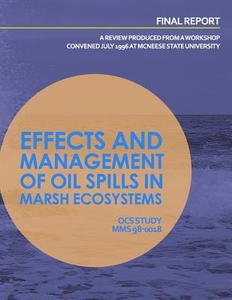 Effects and Management of Oil Spills in Marsh Ecosystems: A Review Produced from a Workshop Concenced July 1996 at McNeese State University di United States Department of the Interior edito da Createspace