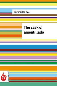 The Cask of Amontillado: (Low Cost). Limited Edition di Edgar Allan Poe edito da Createspace
