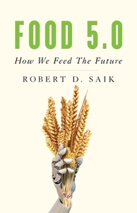 Food 5.0: How We Feed the Future di Robert D. Saik edito da GALLERY BOOKS