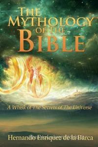 The Mythology of the Bible di Hernando Enriquez de la Barca edito da XULON PR