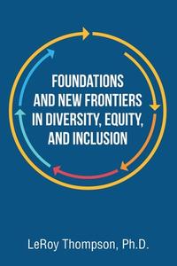 Foundations And New Frontiers In Diversity, Equity, And Inclusion di Leroy Thompson edito da Author Solutions Inc