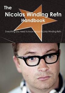 The Nicolas Winding Refn Handbook - Everything You Need To Know About Nicolas Winding Refn di Emily Smith edito da Tebbo