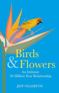 Birds And Flowers di Jeff Ollerton edito da Pelagic Publishing