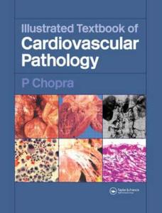 Illustrated Textbook of Cardiovascular Pathology di Raymond Bonnett, P. Chopra, R. Ray edito da CRC Press