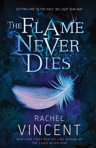 The Flame Never Dies di Rachel Vincent edito da HarperCollins Publishers