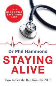 Staying Alive di Dr. Phil Hammond edito da Quercus Publishing