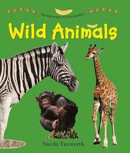 Say and Point Picture Book: Wild Animals di Nicola Tuxworth edito da ARMADILLO MUSIC