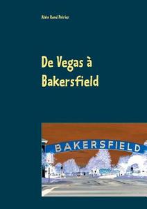 De Vegas à Bakersfield di Alain René Poirier edito da Books on Demand