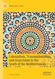 Colonialism, Transnationalism, And Anarchism In The South Of The Mediterranean di Laura Galian edito da Springer Nature Switzerland AG
