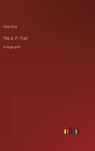 The U. P. Trail di Zane Grey edito da Outlook Verlag