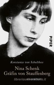 Nina Schenk Gräfin von Stauffenberg di Konstanze von Schulthess edito da Piper Verlag GmbH