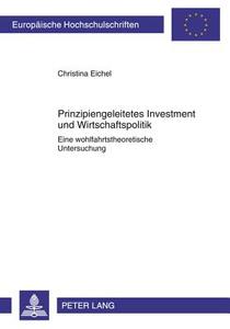 Prinzipiengeleitetes Investment und Wirtschaftspolitik di Christina Eichel edito da Lang, Peter GmbH