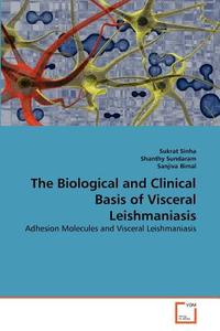 The Biological and Clinical Basis of Visceral Leishmaniasis di Sukrat Sinha, Shanthy Sundaram, Sanjiva Bimal edito da VDM Verlag