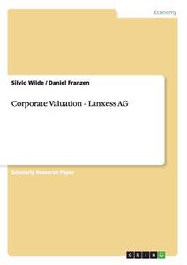 Corporate Valuation - Lanxess AG di Daniel Franzen, Silvio Wilde edito da GRIN Verlag