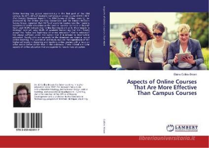 Aspects of Online Courses That Are More Effective Than Campus Courses di Elaine Collins-Brown edito da LAP Lambert Academic Publishing