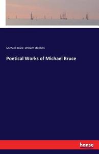 Poetical Works of Michael Bruce di Michael Bruce, William Stephen edito da hansebooks