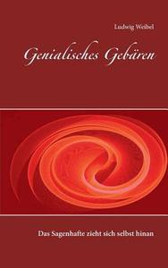 Genialisches Gebären di Ludwig Weibel edito da Books on Demand