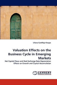 Valuation Effects on the Business Cycle in Emerging Markets di Liliana Castilleja-Vargas edito da LAP Lambert Acad. Publ.