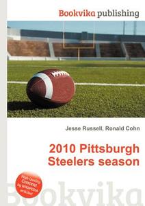 2010 Pittsburgh Steelers Season edito da Book On Demand Ltd.