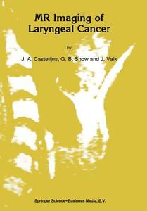 MR Imaging of Laryngeal Cancer di J. A Castelijns, G. B. Snow, Jaap Valk edito da Springer Netherlands