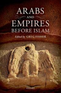 Arabs and Empires Before Islam di Greg Fisher edito da OXFORD UNIV PR