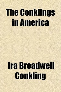The Conklings In America di Ira Broadwell Conkling edito da General Books Llc