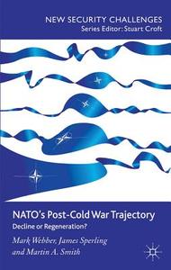 NATO's Post-Cold War Trajectory di Mark Webber, James Sperling, Martin A. Smith edito da Palgrave Macmillan