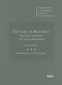 The Law of Bioethics: Individual Autonomy and Social Regulation di Marsha Garrison, Carl E. Schneider edito da THOMSON REUTERS
